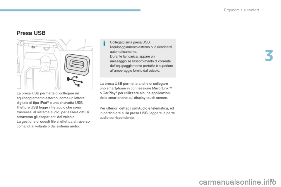 Peugeot 3008 Hybrid 4 2017 Manuale del proprietario (in Italian) 121
3008-2_it_Chap03_ergonomie-et-confort_ed01-2016
Collegato sulla presa uSB,
lequipaggiamento esterno può ricaricarsi
automaticamente.
Durante la ricarica, appare un
messaggio se lassorbimento Peugeot 3008 Hybrid 4 2017 Manuale del proprietario (in Italian) 121
3008-2_it_Chap03_ergonomie-et-confort_ed01-2016
Collegato sulla presa uSB,
lequipaggiamento esterno può ricaricarsi
automaticamente.
Durante la ricarica, appare un
messaggio se lassorbimento