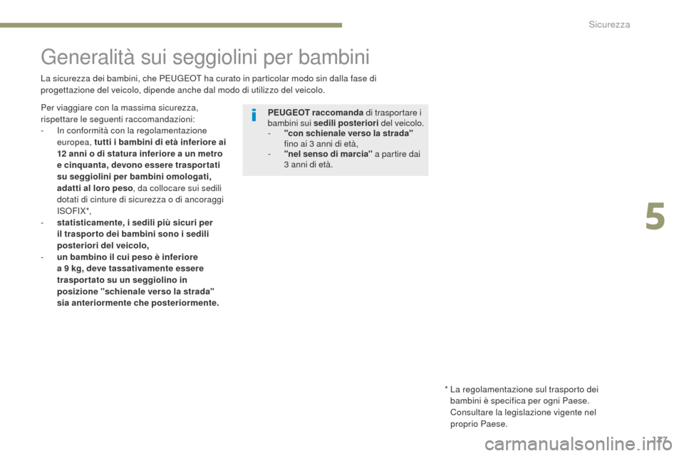 Peugeot 3008 Hybrid 4 2017 Manuale del proprietario (in Italian) 177
3008-2_it_Chap05_securite_ed01-2016
generalità sui seggiolini per bambini
La sicurezza dei bambini, che Peugeot ha curato in particolar modo sin dalla fase di
progettazione del veicolo, dipende Peugeot 3008 Hybrid 4 2017 Manuale del proprietario (in Italian) 177
3008-2_it_Chap05_securite_ed01-2016
generalità sui seggiolini per bambini
La sicurezza dei bambini, che Peugeot ha curato in particolar modo sin dalla fase di
progettazione del veicolo, dipende