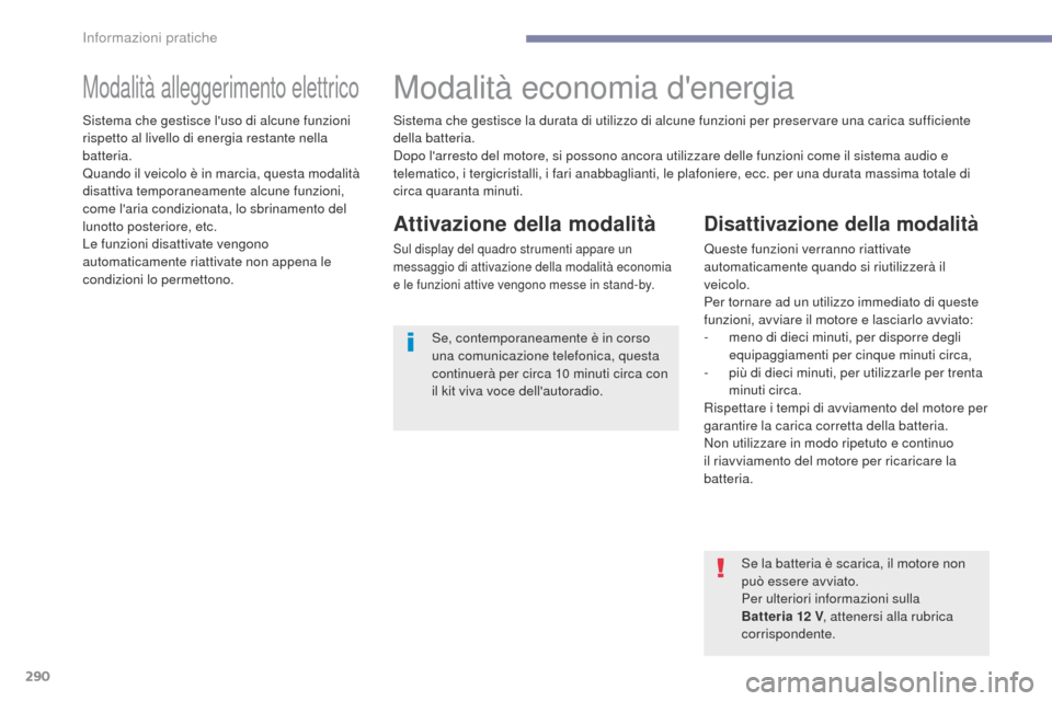 Peugeot 3008 Hybrid 4 2017 Manuale del proprietario (in Italian) 290
3008-2_it_Chap07_infos-pratiques_ed01-2016
Modalità alleggerimento elettricoModalità economia denergia
Attivazione della modalità
Sul display del quadro strumenti appare un
messaggio di attiv Peugeot 3008 Hybrid 4 2017 Manuale del proprietario (in Italian) 290
3008-2_it_Chap07_infos-pratiques_ed01-2016
Modalità alleggerimento elettricoModalità economia denergia
Attivazione della modalità
Sul display del quadro strumenti appare un
messaggio di attiv
