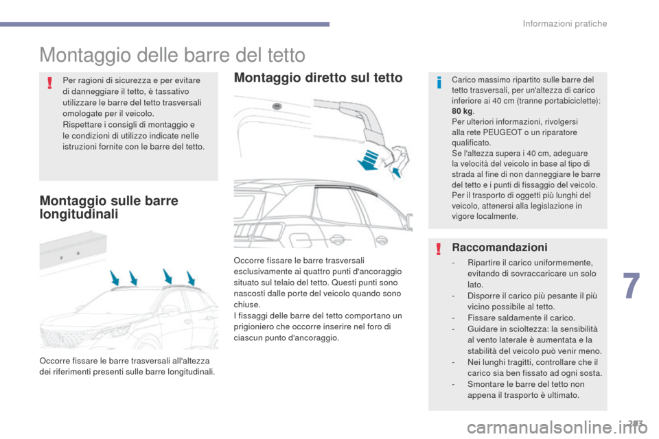 Peugeot 3008 Hybrid 4 2017 Manuale del proprietario (in Italian) 293
3008-2_it_Chap07_infos-pratiques_ed01-2016
Montaggio delle barre del tetto
Montaggio diretto sul tettoCarico massimo ripartito sulle barre del
tetto trasversali, per unaltezza di carico
inferio Peugeot 3008 Hybrid 4 2017 Manuale del proprietario (in Italian) 293
3008-2_it_Chap07_infos-pratiques_ed01-2016
Montaggio delle barre del tetto
Montaggio diretto sul tettoCarico massimo ripartito sulle barre del
tetto trasversali, per unaltezza di carico
inferio
