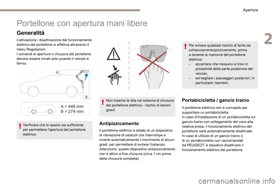 Peugeot 3008 Hybrid 4 2017 Manuale del proprietario (in Italian) 1
Portellone con apertura mani libere
Generalità
Lattivazione / disattivazione del funzionamento
elettrico del portellone si effettua attraverso il
menu Regolazioni.
I comandi di apertura o chiusu Peugeot 3008 Hybrid 4 2017 Manuale del proprietario (in Italian) 1
Portellone con apertura mani libere
Generalità
Lattivazione / disattivazione del funzionamento
elettrico del portellone si effettua attraverso il
menu Regolazioni.
I comandi di apertura o chiusu