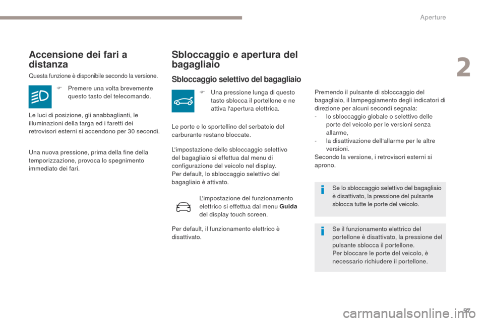 Peugeot 3008 Hybrid 4 2017 Manuale del proprietario (in Italian) 57
3008-2_it_Chap02_ouvertures_ed01-2016
Se lo sbloccaggio selettivo del bagagliaio
è disattivato, la pressione del pulsante
sblocca tutte le porte del veicolo.
Accensione dei fari a
distanza
Ques Peugeot 3008 Hybrid 4 2017 Manuale del proprietario (in Italian) 57
3008-2_it_Chap02_ouvertures_ed01-2016
Se lo sbloccaggio selettivo del bagagliaio
è disattivato, la pressione del pulsante
sblocca tutte le porte del veicolo.
Accensione dei fari a
distanza
Ques