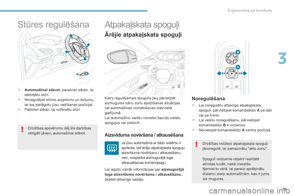 Peugeot 3008 Hybrid 4 2017 Īpašnieka rokasgrāmata (in Latvian) 99
3008-2_lv_Chap03_ergonomie-et-confort_ed01-2016
Stūres regulēšana
F Automašīnai stāvot, pavelciet slēdzi, lai
atbloķētu stūri.
F
N
oregulējiet stūres augstumu un dziļumu,
lai tos Peugeot 3008 Hybrid 4 2017 Īpašnieka rokasgrāmata (in Latvian) 99
3008-2_lv_Chap03_ergonomie-et-confort_ed01-2016
Stūres regulēšana
F Automašīnai stāvot, pavelciet slēdzi, lai
atbloķētu stūri.
F
N
oregulējiet stūres augstumu un dziļumu,
lai tos