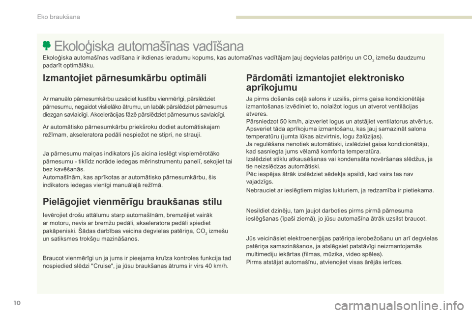 Peugeot 3008 Hybrid 4 2017 Īpašnieka rokasgrāmata (in Latvian) 3008-2_lv_Chap00c_eco-conduite_ed01-2016
10
Izmantojiet pārnesumkārbu optimāli
Ar manuālo pārnesumkārbu uzsāciet kustību vienmērīgi, pārslēdziet
pārnesumu, negaidot vislielāko ātrumu, Peugeot 3008 Hybrid 4 2017 Īpašnieka rokasgrāmata (in Latvian) 3008-2_lv_Chap00c_eco-conduite_ed01-2016
10
Izmantojiet pārnesumkārbu optimāli
Ar manuālo pārnesumkārbu uzsāciet kustību vienmērīgi, pārslēdziet
pārnesumu, negaidot vislielāko ātrumu,