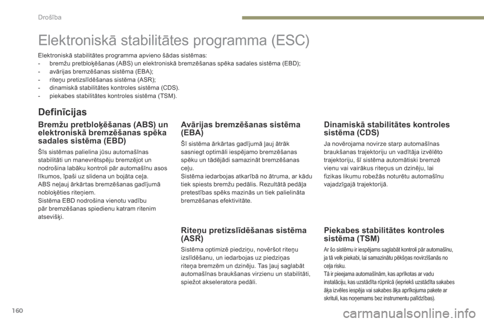 Peugeot 3008 Hybrid 4 2017 Īpašnieka rokasgrāmata (in Latvian) 160
3008-2_lv_Chap05_securite_ed01-2016
Elektroniskā stabilitātes programma (ESC)
Definīcijas
Bremžu pretbloķēšanas (ABS) un
elektroniskā bremzēšanas spēka
sadales sistēma (EBD)
Šīs si Peugeot 3008 Hybrid 4 2017 Īpašnieka rokasgrāmata (in Latvian) 160
3008-2_lv_Chap05_securite_ed01-2016
Elektroniskā stabilitātes programma (ESC)
Definīcijas
Bremžu pretbloķēšanas (ABS) un
elektroniskā bremzēšanas spēka
sadales sistēma (EBD)
Šīs si