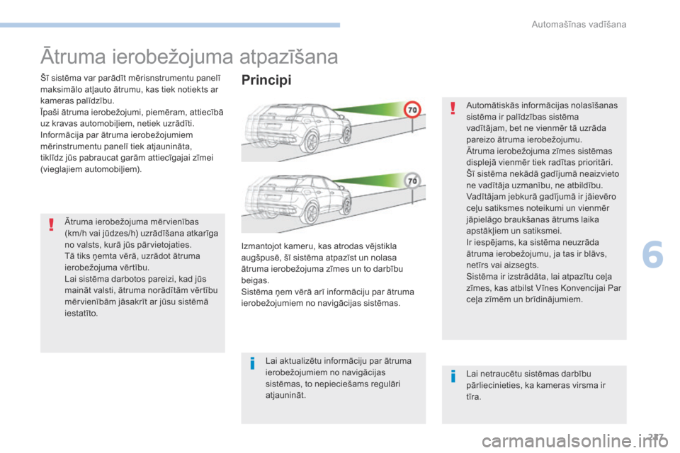 Peugeot 3008 Hybrid 4 2017 Īpašnieka rokasgrāmata (in Latvian) 227
3008-2_lv_Chap06_conduite_ed01-2016
Ātruma ierobežojuma atpazīšana
Šī sistēma var parādīt mērisnstrumentu panelī
maksimālo atļauto ātrumu, kas tiek notiekts ar
kameras palīdzību. Peugeot 3008 Hybrid 4 2017 Īpašnieka rokasgrāmata (in Latvian) 227
3008-2_lv_Chap06_conduite_ed01-2016
Ātruma ierobežojuma atpazīšana
Šī sistēma var parādīt mērisnstrumentu panelī
maksimālo atļauto ātrumu, kas tiek notiekts ar
kameras palīdzību.