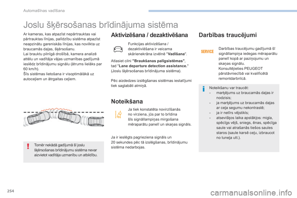 Peugeot 3008 Hybrid 4 2017  Īpašnieka rokasgrāmata (in Latvian) 254
3008-2_lv_Chap06_conduite_ed01-2016
Joslu šķērsošanas brīdinājuma sistēma
Aktivizēšana / dezaktivēšana
Atlasiet cilni "Braukšanas palīgsistēmas", 
tad " Lane departure detection assi