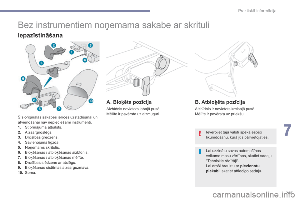 Peugeot 3008 Hybrid 4 2017 Īpašnieka rokasgrāmata (in Latvian) 285
3008-2_lv_Chap07_infos-pratiques_ed01-2016
Bez instrumentiem noņemama sakabe ar skrituli
Iepazīstināšana
A. Bloķēta pozīcija
Aizbīdnis novietots labajā pusē.
Mēlīte ir pavērsta uz aiz Peugeot 3008 Hybrid 4 2017 Īpašnieka rokasgrāmata (in Latvian) 285
3008-2_lv_Chap07_infos-pratiques_ed01-2016
Bez instrumentiem noņemama sakabe ar skrituli
Iepazīstināšana
A. Bloķēta pozīcija
Aizbīdnis novietots labajā pusē.
Mēlīte ir pavērsta uz aiz