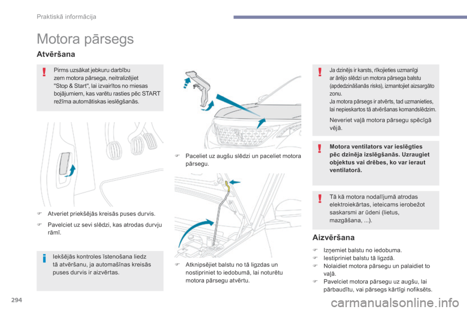 Peugeot 3008 Hybrid 4 2017 Īpašnieka rokasgrāmata (in Latvian) 294
3008-2_lv_Chap07_infos-pratiques_ed01-2016
Motora pārsegs
F Pavelciet uz sevi slēdzi, kas atrodas durvju rāmī.
Atvēršana
F Atveriet priekšējās kreisās puses durvis. F
P
aceliet uz aug Peugeot 3008 Hybrid 4 2017 Īpašnieka rokasgrāmata (in Latvian) 294
3008-2_lv_Chap07_infos-pratiques_ed01-2016
Motora pārsegs
F Pavelciet uz sevi slēdzi, kas atrodas durvju rāmī.
Atvēršana
F Atveriet priekšējās kreisās puses durvis. F
P
aceliet uz aug