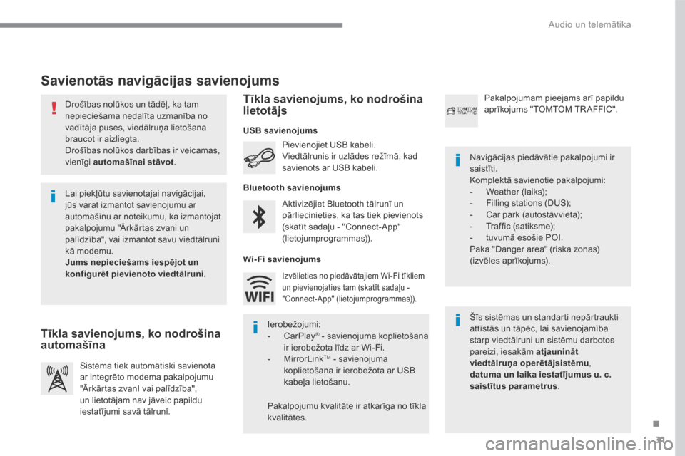 Peugeot 3008 Hybrid 4 2017  Īpašnieka rokasgrāmata (in Latvian) 31
.
 Audio un telemātika 
Transversal-Peugeot_lv_Chap01_NAC-2-2-0_ed01-2016
  Drošības nolūkos un tādēļ, ka tam nepieciešama nedalīta uzmanība no vadītāja puses, viedālruņa lietošana b