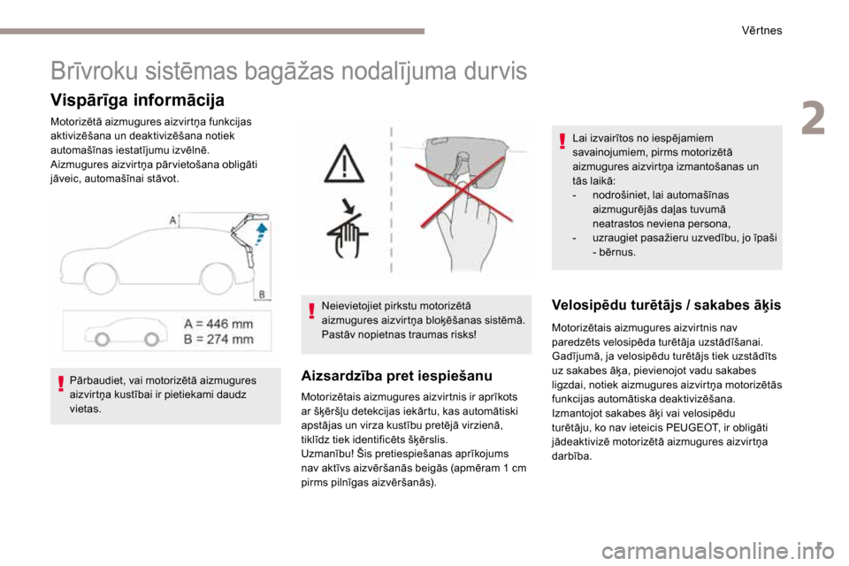 Peugeot 3008 Hybrid 4 2017 Īpašnieka rokasgrāmata (in Latvian) 1
Brīvroku sistēmas bagāžas nodalījuma durvis
Vispārīga informācija
Motorizētā aizmugures aizvirtņa funkcijas
aktivizēšana un deaktivizēšana notiek
automašīnas iestatījumu izvēln Peugeot 3008 Hybrid 4 2017 Īpašnieka rokasgrāmata (in Latvian) 1
Brīvroku sistēmas bagāžas nodalījuma durvis
Vispārīga informācija
Motorizētā aizmugures aizvirtņa funkcijas
aktivizēšana un deaktivizēšana notiek
automašīnas iestatījumu izvēln
