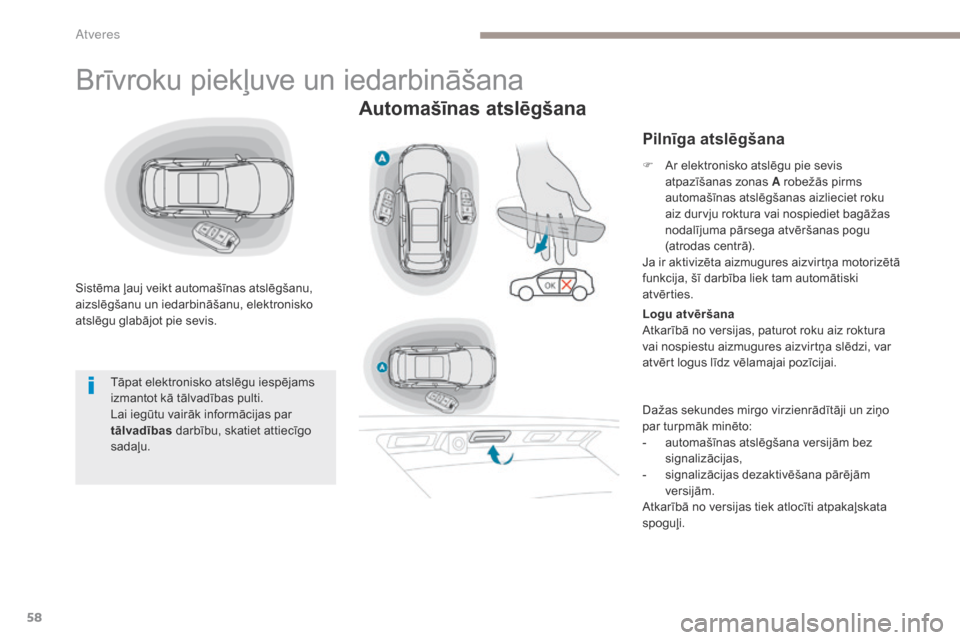 Peugeot 3008 Hybrid 4 2017 Īpašnieka rokasgrāmata (in Latvian) 58
3008-2_lv_Chap02_ouvertures_ed01-2016
Brīvroku piekļuve un iedarbināšana
Sistēma ļauj veikt automašīnas atslēgšanu,
aizslēgšanu un iedarbināšanu, elektronisko
atslēgu glabājot pie Peugeot 3008 Hybrid 4 2017 Īpašnieka rokasgrāmata (in Latvian) 58
3008-2_lv_Chap02_ouvertures_ed01-2016
Brīvroku piekļuve un iedarbināšana
Sistēma ļauj veikt automašīnas atslēgšanu,
aizslēgšanu un iedarbināšanu, elektronisko
atslēgu glabājot pie
