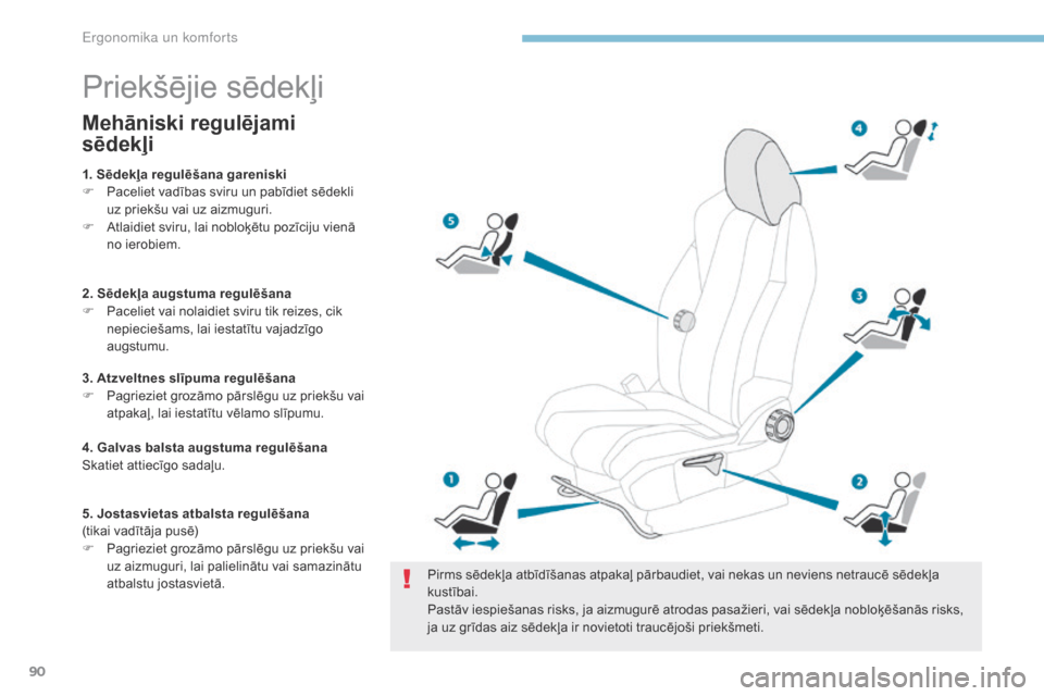 Peugeot 3008 Hybrid 4 2017 Īpašnieka rokasgrāmata (in Latvian) 90
3008-2_lv_Chap03_ergonomie-et-confort_ed01-2016
Priekšējie sēdekļi
Pirms sēdekļa atbīdīšanas atpakaļ pārbaudiet, vai nekas un neviens netraucē sēdekļa
kustībai.
Pastāv iespiešanas Peugeot 3008 Hybrid 4 2017 Īpašnieka rokasgrāmata (in Latvian) 90
3008-2_lv_Chap03_ergonomie-et-confort_ed01-2016
Priekšējie sēdekļi
Pirms sēdekļa atbīdīšanas atpakaļ pārbaudiet, vai nekas un neviens netraucē sēdekļa
kustībai.
Pastāv iespiešanas