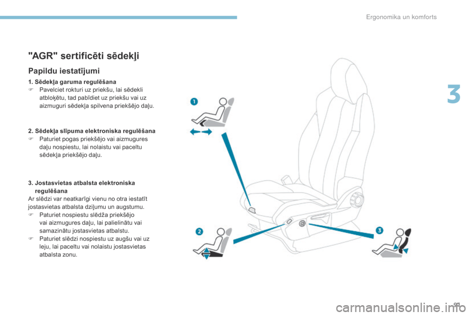 Peugeot 3008 Hybrid 4 2017 Īpašnieka rokasgrāmata (in Latvian) 91
3008-2_lv_Chap03_ergonomie-et-confort_ed01-2016
"AGR" sertificēti sēdekļi
Papildu iestatījumi
1. Sēdekļa garuma regulēšana
F P avelciet rokturi uz priekšu, lai sēdekli
atbloķētu, tad p Peugeot 3008 Hybrid 4 2017 Īpašnieka rokasgrāmata (in Latvian) 91
3008-2_lv_Chap03_ergonomie-et-confort_ed01-2016
"AGR" sertificēti sēdekļi
Papildu iestatījumi
1. Sēdekļa garuma regulēšana
F P avelciet rokturi uz priekšu, lai sēdekli
atbloķētu, tad p