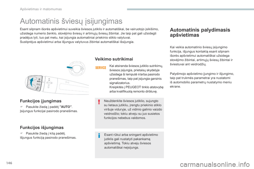 Peugeot 3008 Hybrid 4 2017 Savininko vadovas (in Lithuanian) 146
3008-2_lt_Chap04_eclairage-et-visibilite_ed01-2016
Automatinis palydimasis
apšvietimas
Kai veikia automatinio šviesų įsijungimo
funkcija, išjungus kontaktą esant silpnam
išorės apšviet Peugeot 3008 Hybrid 4 2017 Savininko vadovas (in Lithuanian) 146
3008-2_lt_Chap04_eclairage-et-visibilite_ed01-2016
Automatinis palydimasis
apšvietimas
Kai veikia automatinio šviesų įsijungimo
funkcija, išjungus kontaktą esant silpnam
išorės apšviet