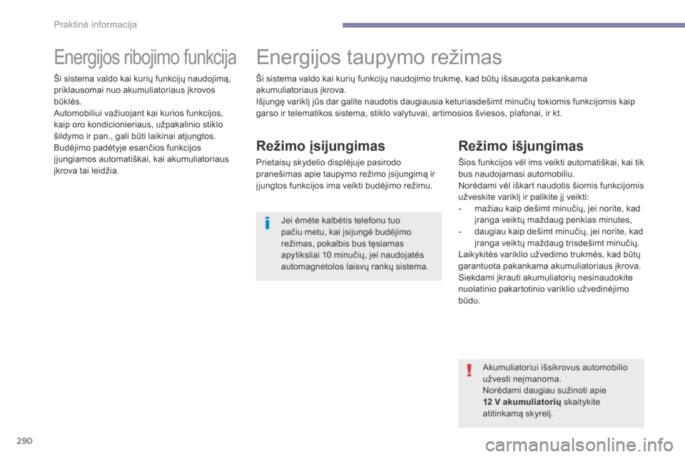 Peugeot 3008 Hybrid 4 2017 Savininko vadovas (in Lithuanian) 290
3008-2_lt_Chap07_infos-pratiques_ed01-2016
Energijos ribojimo funkcijaEnergijos taupymo režimas
Režimo įsijungimas
Prietaisų skydelio displėjuje pasirodo
pranešimas apie taupymo režimo įs Peugeot 3008 Hybrid 4 2017 Savininko vadovas (in Lithuanian) 290
3008-2_lt_Chap07_infos-pratiques_ed01-2016
Energijos ribojimo funkcijaEnergijos taupymo režimas
Režimo įsijungimas
Prietaisų skydelio displėjuje pasirodo
pranešimas apie taupymo režimo įs