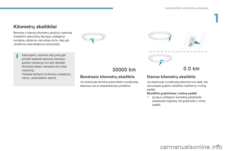 Peugeot 3008 Hybrid 4 2017 Savininko vadovas (in Lithuanian) 41
3008-2_lt_Chap01_instruments-de-bord_ed01-2016
Kilometrų skaitikliai
Važiuojant į užsienio šalį jums gali
prireikti pakeisti atstumo vienetus:
greičio rodmenys turi būti išreikšti
ofic Peugeot 3008 Hybrid 4 2017 Savininko vadovas (in Lithuanian) 41
3008-2_lt_Chap01_instruments-de-bord_ed01-2016
Kilometrų skaitikliai
Važiuojant į užsienio šalį jums gali
prireikti pakeisti atstumo vienetus:
greičio rodmenys turi būti išreikšti
ofic