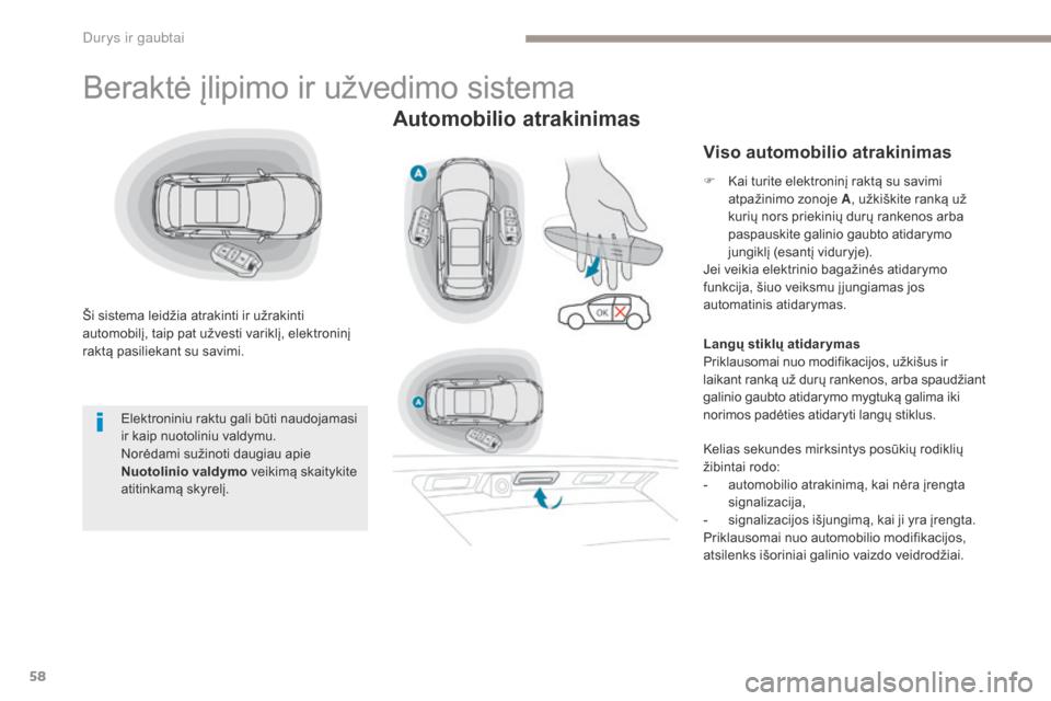 Peugeot 3008 Hybrid 4 2017 Savininko vadovas (in Lithuanian) 58
3008-2_lt_Chap02_ouvertures_ed01-2016
Beraktė įlipimo ir užvedimo sistema
Ši sistema leidžia atrakinti ir užrakinti
automobilį, taip pat užvesti variklį, elektroninį
raktą pasiliekant Peugeot 3008 Hybrid 4 2017 Savininko vadovas (in Lithuanian) 58
3008-2_lt_Chap02_ouvertures_ed01-2016
Beraktė įlipimo ir užvedimo sistema
Ši sistema leidžia atrakinti ir užrakinti
automobilį, taip pat užvesti variklį, elektroninį
raktą pasiliekant