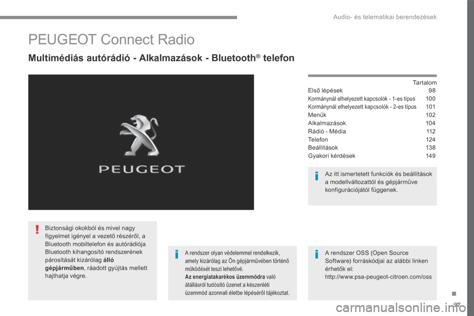 Peugeot 3008 Hybrid 4 2017 Kezelési útmutató (in Hungarian) 97
.
Audio- és telematikai berendezések
Transversal-Peugeot_hu_Chap02_RCC-2-2-0_ed01-2016
PEUGEOT Connect Radio
Multimédiás autórádió - Alkalmazások - Bluetooth ® Multimédiás Peugeot 3008 Hybrid 4 2017 Kezelési útmutató (in Hungarian) 97
.
Audio- és telematikai berendezések
Transversal-Peugeot_hu_Chap02_RCC-2-2-0_ed01-2016
PEUGEOT Connect Radio
Multimédiás autórádió - Alkalmazások - Bluetooth ® Multimédiás