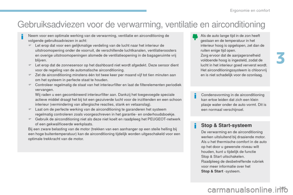 Peugeot 3008 Hybrid 4 2017 Handleiding (in Dutch) 105
3008-2_nl_Chap03_ergonomie-et-confort_ed01-2016
Stop & Start-systeem
De ver warming en de airconditioning
werken uitsluitend bij draaiende motor.
Als u het thermische comfort in de auto
op het d Peugeot 3008 Hybrid 4 2017 Handleiding (in Dutch) 105
3008-2_nl_Chap03_ergonomie-et-confort_ed01-2016
Stop & Start-systeem
De ver warming en de airconditioning
werken uitsluitend bij draaiende motor.
Als u het thermische comfort in de auto
op het d