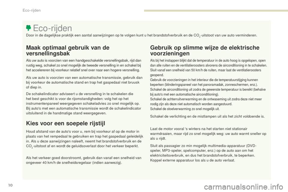 Peugeot 3008 Hybrid 4 2017 Handleiding (in Dutch) 3008-2_nl_Chap00c_eco-conduite_ed01-2016
10
Maak optimaal gebruik van de
versnellingsbak
Als uw auto is voorzien van een handgeschakelde versnellingsbak, rijd dan
rustig weg, schakel zo snel mogelij Peugeot 3008 Hybrid 4 2017 Handleiding (in Dutch) 3008-2_nl_Chap00c_eco-conduite_ed01-2016
10
Maak optimaal gebruik van de
versnellingsbak
Als uw auto is voorzien van een handgeschakelde versnellingsbak, rijd dan
rustig weg, schakel zo snel mogelij