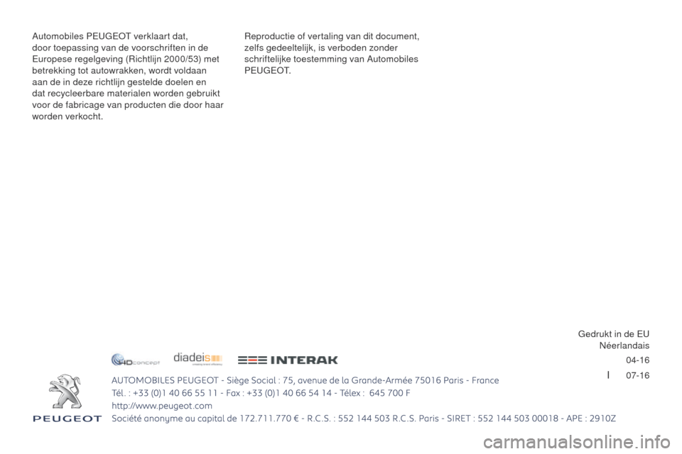 Peugeot 3008 Hybrid 4 2017  Handleiding (in Dutch) 04-16
I      07-16
3008-2_nl_Chap12_Couverture_ed01-2016 - Copie
Reproductie of vertaling van dit document, 
zelfs gedeeltelijk, is verboden zonder 
schriftelijke toestemming van Automobiles 
P
e
u g 