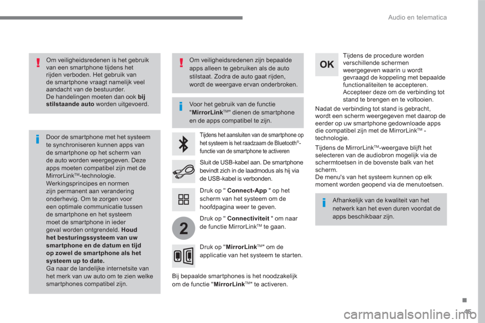Peugeot 3008 Hybrid 4 2017  Handleiding (in Dutch) 45
.
2
  Audio en telematica 
 
 
Om veiligheidsredenen is het gebruik 
van een smartphone tijdens het 
rijden verboden. Het gebruik van 
de smartphone vraagt namelijk veel 
aandacht van de bestuurder