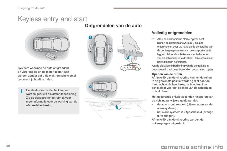 Peugeot 3008 Hybrid 4 2017 Handleiding (in Dutch) 58
3008-2_nl_Chap02_ouvertures_ed01-2016
Keyless entry and start
Systeem waarmee de auto ontgrendeld
en vergrendeld en de motor gestart kan
worden zonder dat u de elektronische sleutel
tevoorschijn Peugeot 3008 Hybrid 4 2017 Handleiding (in Dutch) 58
3008-2_nl_Chap02_ouvertures_ed01-2016
Keyless entry and start
Systeem waarmee de auto ontgrendeld
en vergrendeld en de motor gestart kan
worden zonder dat u de elektronische sleutel
tevoorschijn