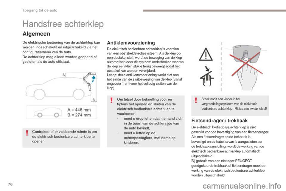 Peugeot 3008 Hybrid 4 2017 Handleiding (in Dutch) 76
3008-2_nl_Chap02_ouvertures_ed01-2016
Handsfree achterklep
Algemeen
De elektrische bediening van de achterklep kan
worden ingeschakeld en uitgeschakeld via het
configuratiemenu van de auto.
De ac Peugeot 3008 Hybrid 4 2017 Handleiding (in Dutch) 76
3008-2_nl_Chap02_ouvertures_ed01-2016
Handsfree achterklep
Algemeen
De elektrische bediening van de achterklep kan
worden ingeschakeld en uitgeschakeld via het
configuratiemenu van de auto.
De ac