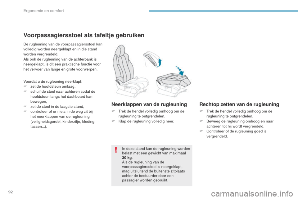 Peugeot 3008 Hybrid 4 2017 Handleiding (in Dutch) 92
3008-2_nl_Chap03_ergonomie-et-confort_ed01-2016
Voorpassagiersstoel als tafeltje gebruiken
De rugleuning van de voorpassagiersstoel kan
volledig worden neergeklapt en in die stand
worden vergrend Peugeot 3008 Hybrid 4 2017 Handleiding (in Dutch) 92
3008-2_nl_Chap03_ergonomie-et-confort_ed01-2016
Voorpassagiersstoel als tafeltje gebruiken
De rugleuning van de voorpassagiersstoel kan
volledig worden neergeklapt en in die stand
worden vergrend