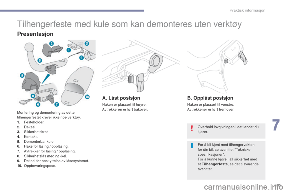 Peugeot 3008 Hybrid 4 2017 Brukerhåndbok (in Norwegian) 285
3008-2_no_Chap07_infos-pratiques_ed01-2016
tilhengerfeste med kule som kan demonteres uten verktøy
Presentasjon
A. Låst posisjon
Haken er plassert til høyre.
Avtrekkeren er ført bakover.
B. Op Peugeot 3008 Hybrid 4 2017 Brukerhåndbok (in Norwegian) 285
3008-2_no_Chap07_infos-pratiques_ed01-2016
tilhengerfeste med kule som kan demonteres uten verktøy
Presentasjon
A. Låst posisjon
Haken er plassert til høyre.
Avtrekkeren er ført bakover.
B. Op