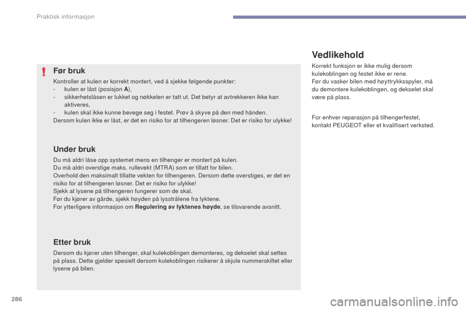 Peugeot 3008 Hybrid 4 2017 Brukerhåndbok (in Norwegian) 286
3008-2_no_Chap07_infos-pratiques_ed01-2016
Før bruk
Kontroller at kulen er korrekt montert, ved å sjekke følgende punkter:
- k ulen er låst (posisjon A ),
-
s
ikkerhetslåsen er lukket og n Peugeot 3008 Hybrid 4 2017 Brukerhåndbok (in Norwegian) 286
3008-2_no_Chap07_infos-pratiques_ed01-2016
Før bruk
Kontroller at kulen er korrekt montert, ved å sjekke følgende punkter:
- k ulen er låst (posisjon A ),
-
s
ikkerhetslåsen er lukket og n