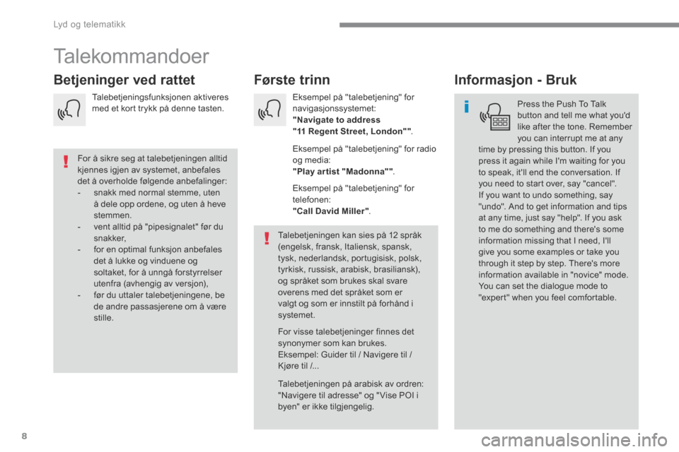 Peugeot 3008 Hybrid 4 2017  Brukerhåndbok (in Norwegian) 8
 Lyd og telematikk 
Transversal-Peugeot_no_Chap01_NAC-2-2-0_ed01-2016
 Talekommandoer 
      Første  trinn       Betjeninger  ved  rattet       Informasjon  -  Bruk 
  Press the Push To Talk button