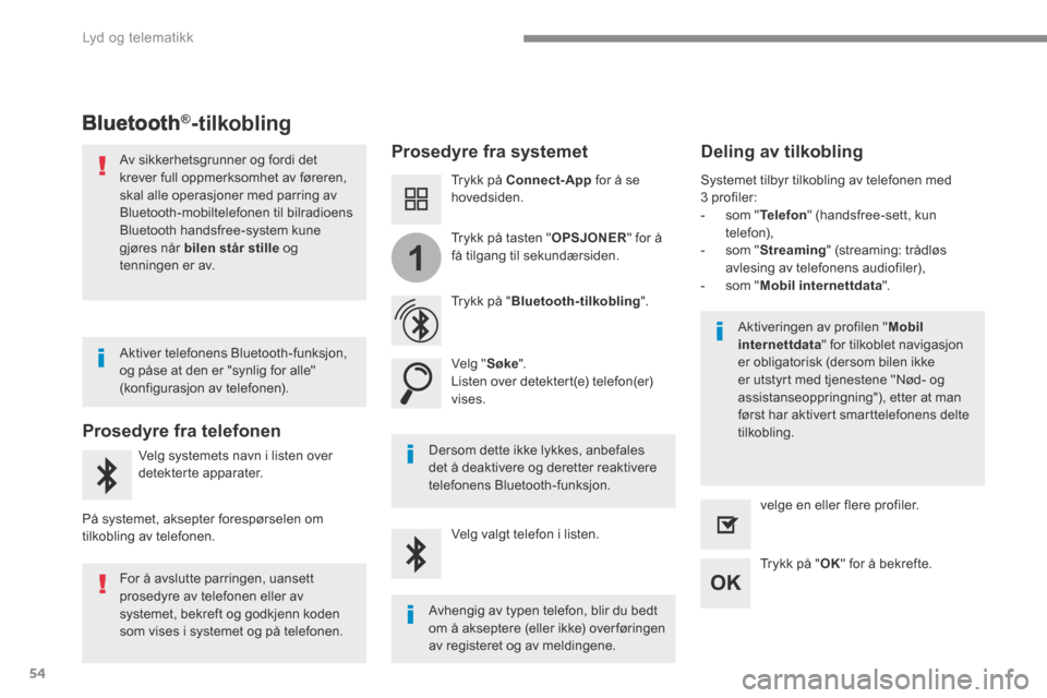 Peugeot 3008 Hybrid 4 2017  Brukerhåndbok (in Norwegian) 54
1
 Lyd og telematikk 
Transversal-Peugeot_no_Chap01_NAC-2-2-0_ed01-2016
      Bluetooth ®      Bluetooth ®      Bluetooth  -tilkobling 
  Prosedyre  fra  systemet    Deling  av  tilkobling  
  Tr