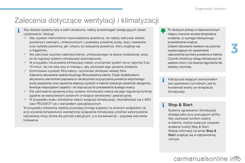 Peugeot 3008 Hybrid 4 2017 Instrukcja Obsługi (in Polish) 105
3008-2_pl_Chap03_ergonomie-et-confort_ed01-2016
Stop & Start
Systemy ogrzewania i klimatyzacji
działają tylko przy pracującym silniku.
Aby zachować komfort cieplny
w kabinie, można wyłąc Peugeot 3008 Hybrid 4 2017 Instrukcja Obsługi (in Polish) 105
3008-2_pl_Chap03_ergonomie-et-confort_ed01-2016
Stop & Start
Systemy ogrzewania i klimatyzacji
działają tylko przy pracującym silniku.
Aby zachować komfort cieplny
w kabinie, można wyłąc