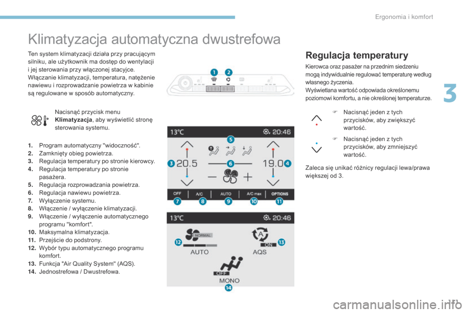 Peugeot 3008 Hybrid 4 2017 Instrukcja Obsługi (in Polish) 111
3008-2_pl_Chap03_ergonomie-et-confort_ed01-2016
Klimatyzacja automatyczna dwustrefowa
1. Program automatyczny "widoczność".
2. Zamknięty obieg powietrza.
3.
R
egulacja temperatury po stronie Peugeot 3008 Hybrid 4 2017 Instrukcja Obsługi (in Polish) 111
3008-2_pl_Chap03_ergonomie-et-confort_ed01-2016
Klimatyzacja automatyczna dwustrefowa
1. Program automatyczny "widoczność".
2. Zamknięty obieg powietrza.
3.
R
egulacja temperatury po stronie