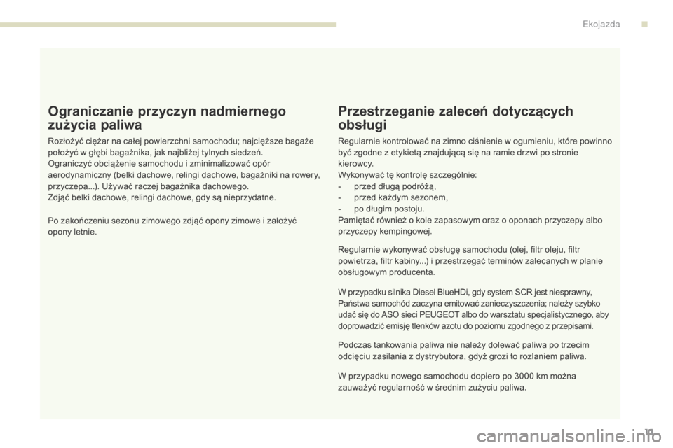 Peugeot 3008 Hybrid 4 2017  Instrukcja Obsługi (in Polish) 3008-2_pl_Chap00c_eco-conduite_ed01-2016
11
Ograniczanie przyczyn nadmiernego 
zużycia paliwa
Rozłożyć ciężar na całej powierzchni samochodu; najcięższe bagaże 
położyć w głębi bagażni