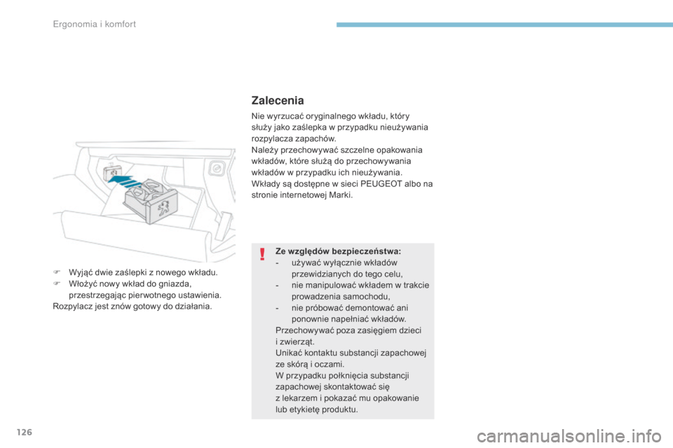 Peugeot 3008 Hybrid 4 2017 Instrukcja Obsługi (in Polish) 126
3008-2_pl_Chap03_ergonomie-et-confort_ed01-2016
Zalecenia
Nie wyrzucać oryginalnego wkładu, który
służy jako zaślepka w przypadku nieużywania
rozpylacza zapachów.
Należy przechowywać s Peugeot 3008 Hybrid 4 2017 Instrukcja Obsługi (in Polish) 126
3008-2_pl_Chap03_ergonomie-et-confort_ed01-2016
Zalecenia
Nie wyrzucać oryginalnego wkładu, który
służy jako zaślepka w przypadku nieużywania
rozpylacza zapachów.
Należy przechowywać s