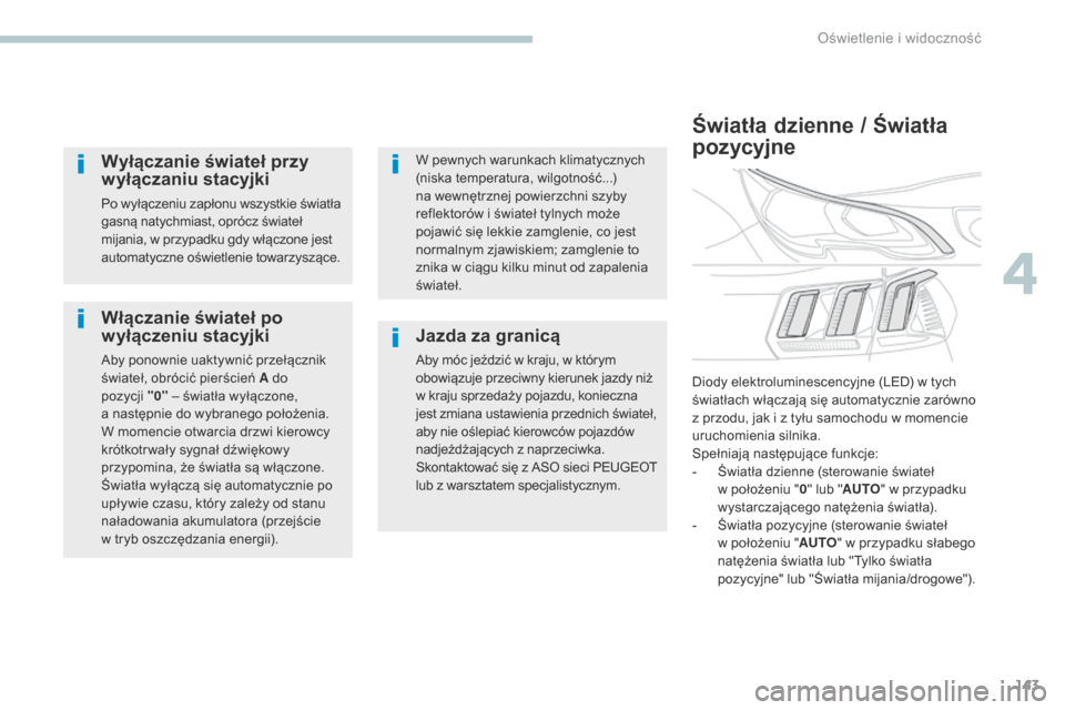 Peugeot 3008 Hybrid 4 2017 Instrukcja Obsługi (in Polish) 143
3008-2_pl_Chap04_eclairage-et-visibilite_ed01-2016
Włączanie świateł po
wyłączeniu stacyjki
Aby ponownie uaktywnić przełącznik
świateł, obrócić pierścień A do
pozycji "0" – ś Peugeot 3008 Hybrid 4 2017 Instrukcja Obsługi (in Polish) 143
3008-2_pl_Chap04_eclairage-et-visibilite_ed01-2016
Włączanie świateł po
wyłączeniu stacyjki
Aby ponownie uaktywnić przełącznik
świateł, obrócić pierścień A do
pozycji "0" – ś