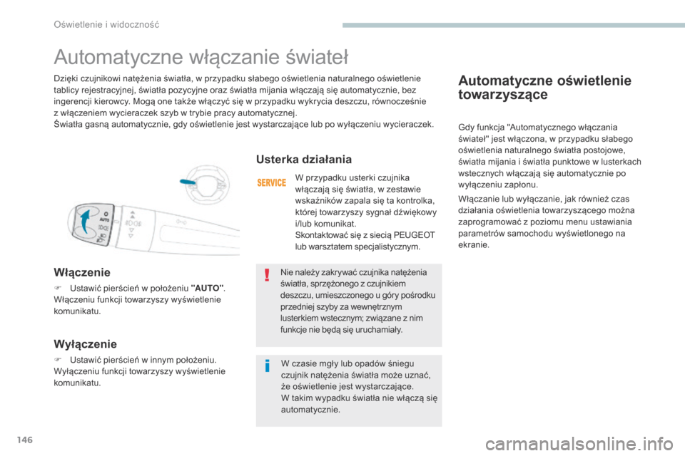 Peugeot 3008 Hybrid 4 2017 Instrukcja Obsługi (in Polish) 146
3008-2_pl_Chap04_eclairage-et-visibilite_ed01-2016
Automatyczne oświetlenie
towarzyszące
Gdy funkcja "Automatycznego włączania
świateł" jest włączona, w przypadku słabego
oświetlenia Peugeot 3008 Hybrid 4 2017 Instrukcja Obsługi (in Polish) 146
3008-2_pl_Chap04_eclairage-et-visibilite_ed01-2016
Automatyczne oświetlenie
towarzyszące
Gdy funkcja "Automatycznego włączania
świateł" jest włączona, w przypadku słabego
oświetlenia