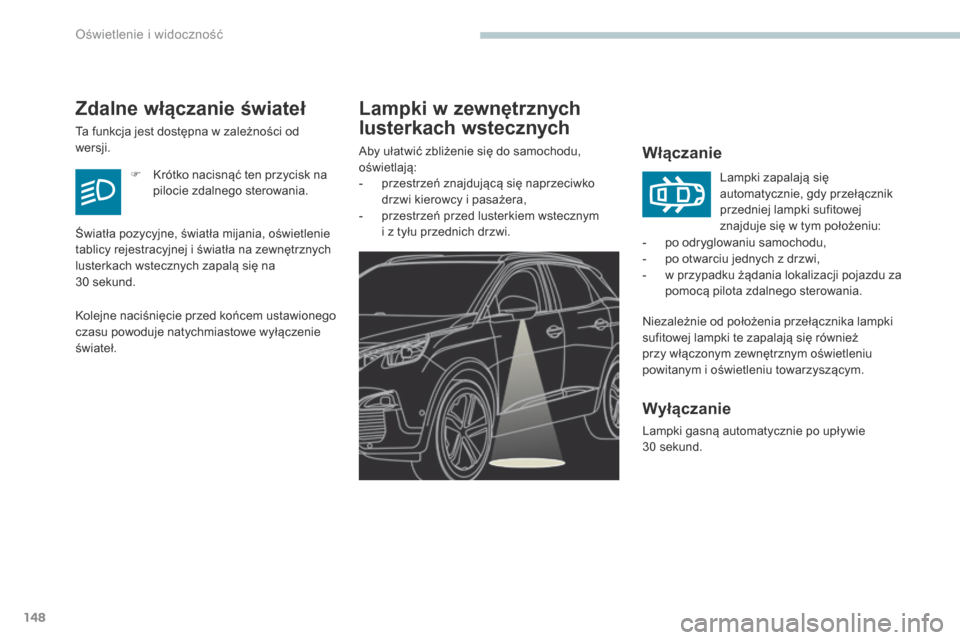 Peugeot 3008 Hybrid 4 2017 Instrukcja Obsługi (in Polish) 148
3008-2_pl_Chap04_eclairage-et-visibilite_ed01-2016
Lampki w zewnętrznych
lusterkach wstecznych
Włączanie
Niezależnie od położenia przełącznika lampki
sufitowej lampki te zapalają się r Peugeot 3008 Hybrid 4 2017 Instrukcja Obsługi (in Polish) 148
3008-2_pl_Chap04_eclairage-et-visibilite_ed01-2016
Lampki w zewnętrznych
lusterkach wstecznych
Włączanie
Niezależnie od położenia przełącznika lampki
sufitowej lampki te zapalają się r