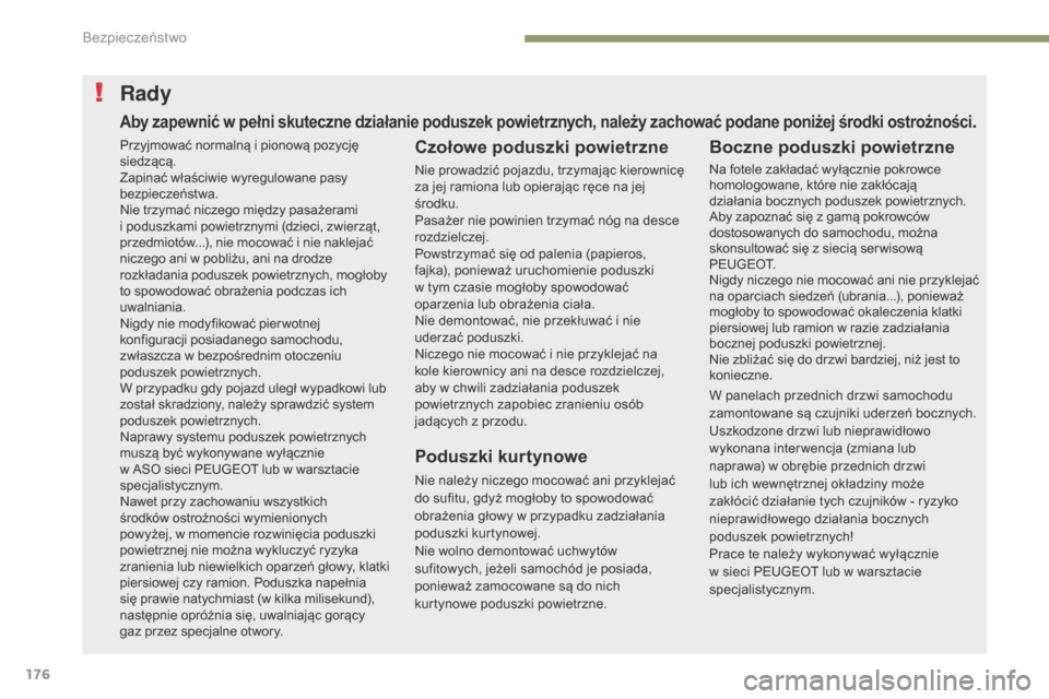 Peugeot 3008 Hybrid 4 2017 Instrukcja Obsługi (in Polish) 176
3008-2_pl_Chap05_securite_ed01-2016
Rady
Czołowe poduszki powietrzne
Nie prowadzić pojazdu, trzymając kierownicę
za jej ramiona lub opierając ręce na jej
środku.
Pasażer nie powinien trz Peugeot 3008 Hybrid 4 2017 Instrukcja Obsługi (in Polish) 176
3008-2_pl_Chap05_securite_ed01-2016
Rady
Czołowe poduszki powietrzne
Nie prowadzić pojazdu, trzymając kierownicę
za jej ramiona lub opierając ręce na jej
środku.
Pasażer nie powinien trz