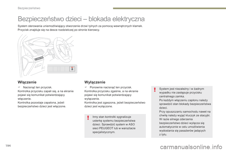 Peugeot 3008 Hybrid 4 2017 Instrukcja Obsługi (in Polish) 194
3008-2_pl_Chap05_securite_ed01-2016
Bezpieczeństwo dzieci – blokada elektryczna
System sterowania uniemożliwiający otworzenie drzwi tylnych za pomocą wewnętrznych klamek.
Przycisk znajduje Peugeot 3008 Hybrid 4 2017 Instrukcja Obsługi (in Polish) 194
3008-2_pl_Chap05_securite_ed01-2016
Bezpieczeństwo dzieci – blokada elektryczna
System sterowania uniemożliwiający otworzenie drzwi tylnych za pomocą wewnętrznych klamek.
Przycisk znajduje