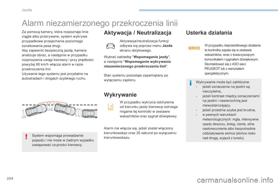 Peugeot 3008 Hybrid 4 2017 Instrukcja Obsługi (in Polish) 254
3008-2_pl_Chap06_conduite_ed01-2016
Alarm niezamierzonego przekroczenia linii
Aktywacja / Neutralizacja
Wybrać zakładkę "Wspomaganie jazdy",
a następnie " Wspomaganie wykrywania
niezamierzon Peugeot 3008 Hybrid 4 2017 Instrukcja Obsługi (in Polish) 254
3008-2_pl_Chap06_conduite_ed01-2016
Alarm niezamierzonego przekroczenia linii
Aktywacja / Neutralizacja
Wybrać zakładkę "Wspomaganie jazdy",
a następnie " Wspomaganie wykrywania
niezamierzon