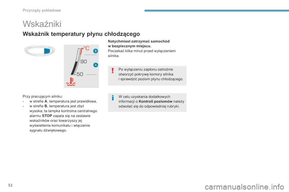 Peugeot 3008 Hybrid 4 2017 Instrukcja Obsługi (in Polish) 32
3008-2_pl_Chap01_instruments-de-bord_ed01-2016
Wskaźnik temperatury płynu chłodzącego
Natychmiast zatrzymać samochód
w bezpiecznym miejscu.
Poczekać kilka minut przed wyłączeniem
silnik Peugeot 3008 Hybrid 4 2017 Instrukcja Obsługi (in Polish) 32
3008-2_pl_Chap01_instruments-de-bord_ed01-2016
Wskaźnik temperatury płynu chłodzącego
Natychmiast zatrzymać samochód
w bezpiecznym miejscu.
Poczekać kilka minut przed wyłączeniem
silnik
