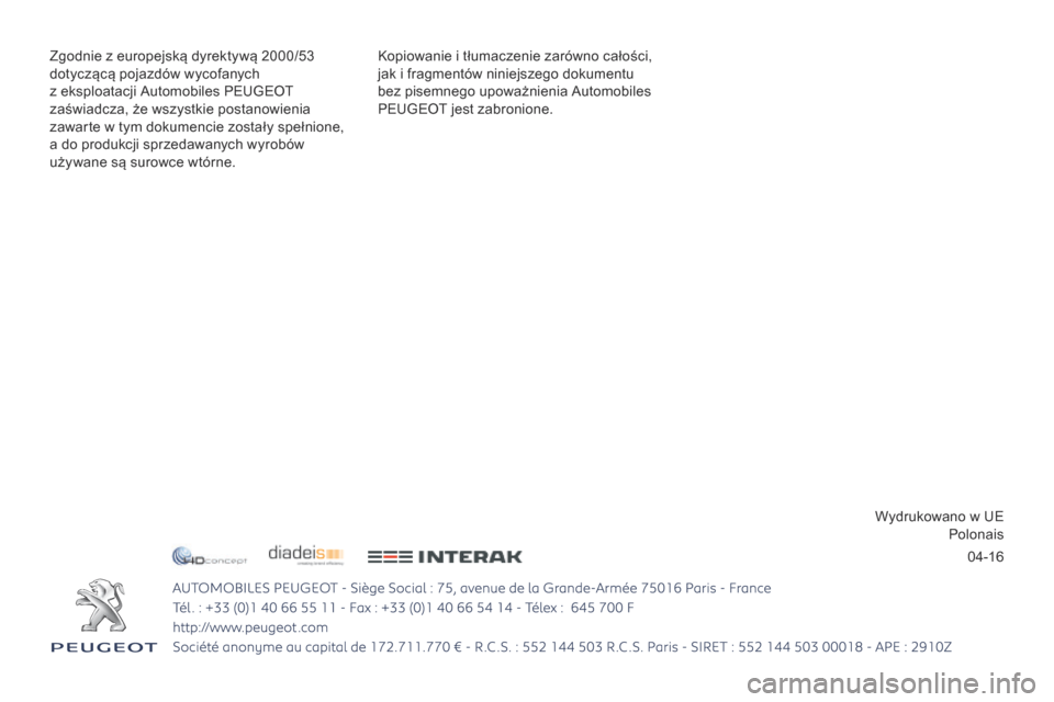 Peugeot 3008 Hybrid 4 2017 Instrukcja Obsługi (in Polish) 04-16
3008-2_pl_Chap12_Couverture_ed01-2016 - Copie
Kopiowanie i tłumaczenie zarówno całości,
jak i fragmentów niniejszego dokumentu
bez pisemnego upoważnienia Automobiles
PEUGEOT jest zabron Peugeot 3008 Hybrid 4 2017 Instrukcja Obsługi (in Polish) 04-16
3008-2_pl_Chap12_Couverture_ed01-2016 - Copie
Kopiowanie i tłumaczenie zarówno całości,
jak i fragmentów niniejszego dokumentu
bez pisemnego upoważnienia Automobiles
PEUGEOT jest zabron