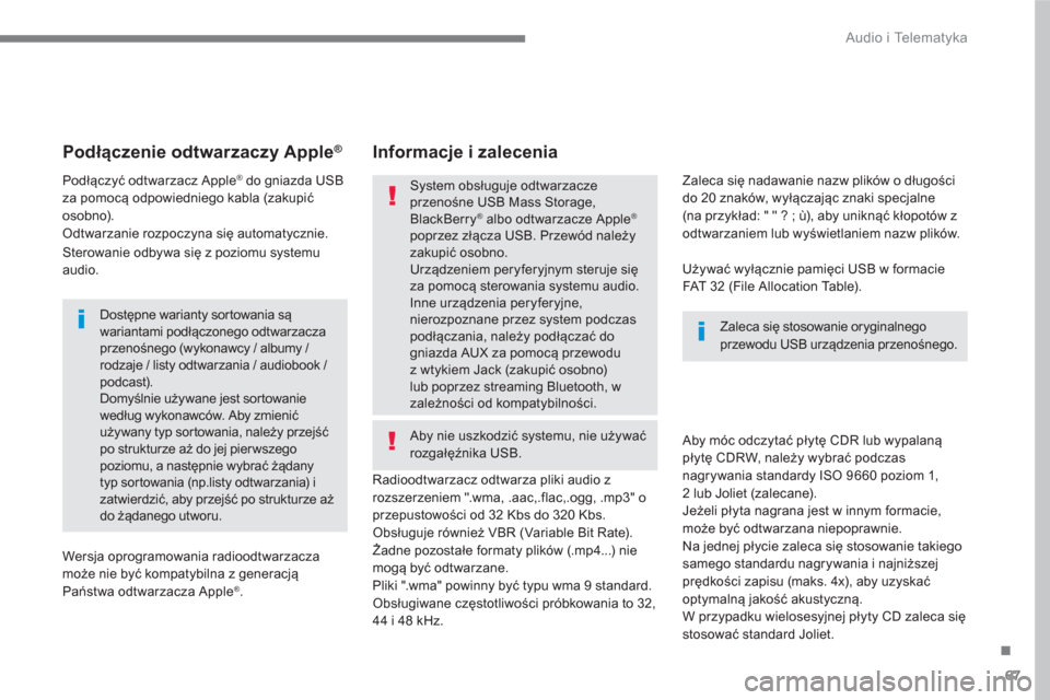 Peugeot 3008 Hybrid 4 2017  Instrukcja Obsługi (in Polish) 67
.
  Audio i Telematyka 
 
 
 
 
 
 
 
Podłączenie odtwarzaczy Apple® 
 
 
 
Podłączyć odtwarzacz Apple® do gniazda USB 
za pomocą odpowiedniego kabla (zakupić 
osobno). 
  Odtwarzanie rozp
