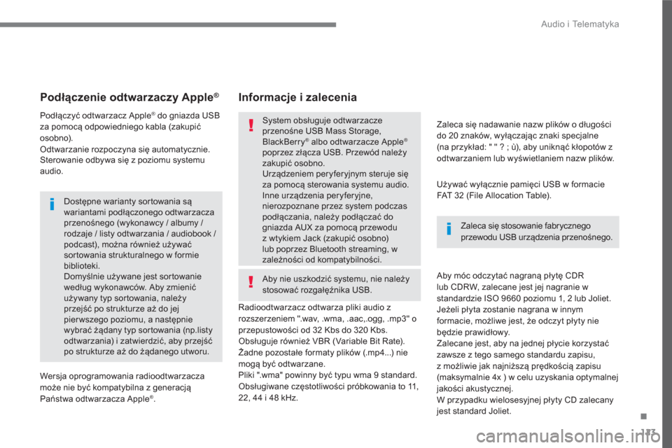 Peugeot 3008 Hybrid 4 2017  Instrukcja Obsługi (in Polish) 123
.
  Audio i Telematyka 
 
 
 
 
 
 
 
Podłączenie odtwarzaczy Apple® 
 
 
 
Podłączyć odtwarzacz Apple® do gniazda USB 
za pomocą odpowiedniego kabla (zakupić 
osobno). 
  Odtwarzanie roz