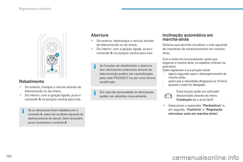 Peugeot 3008 Hybrid 4 2017  Manual do proprietário (in Portuguese) 100
3008-2_pt_Chap03_ergonomie-et-confort_ed01-2016
As funções de rebatimento e abertura 
dos retrovisores exteriores através do 
telecomando podem ser neutralizadas 
pela rede PE
u
g
E
 O
t
  ou p