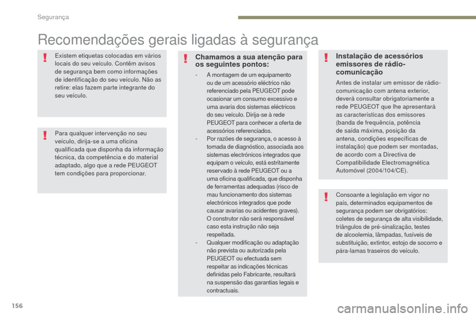 Peugeot 3008 Hybrid 4 2017  Manual do proprietário (in Portuguese) 156
3008-2_pt_Chap05_securite_ed01-2016
Recomendações gerais ligadas à segurança
Existem etiquetas colocadas em vários 
locais do seu veículo. Contêm avisos 
de segurança bem como informaçõe